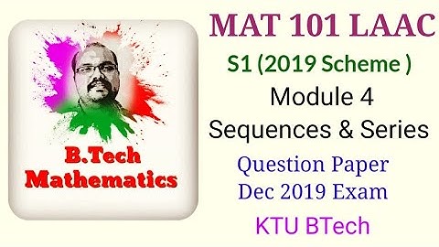 MAT 101 Linear Algebra and Calculus | S1(2019 Scheme ) | Module 4 Sequences & Series |Dec 2019 QP