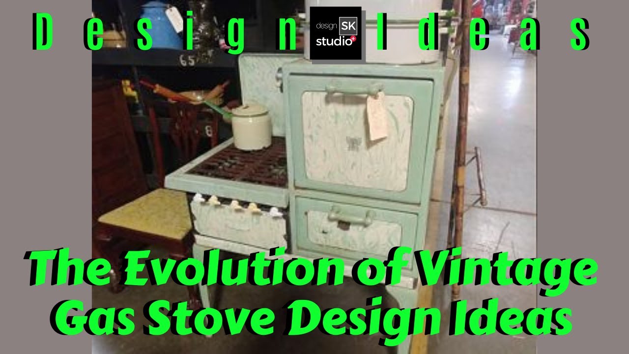 The Evolution of Vintage Gas Stove Design Ideas YouTube