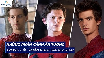 Những phân cảnh ấn tượng trong các phần phim Spider-Man