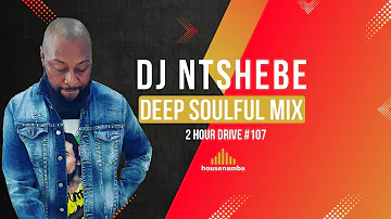 DJ Ntshebe deep soulful house mix 2 Hour Drive 107 | housenamba