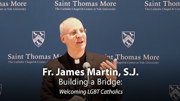 Building a Bridge: Welcoming LGBT Catholics | Fr. James Martin, S.J.