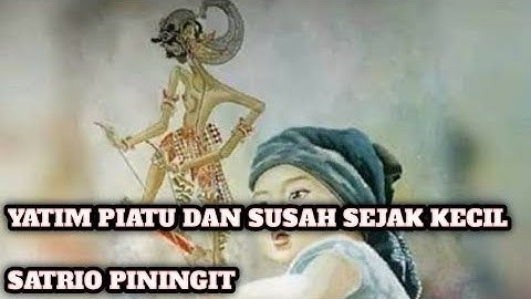 Yatim Piatu dari kecil ( Satrio piningit )