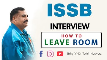 HOW TO LEAVE ROOM AFTER INTERVIEW | ISSB Guidelines by Brig (r) Dr Tahir Nawaz