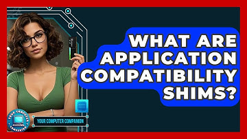 What Are Application Compatibility Shims? - Your Computer Companion