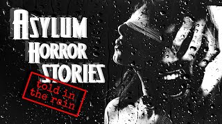 9 ASYLUM Horror Stories Told With HD Rain Sounds In An Abandoned Building