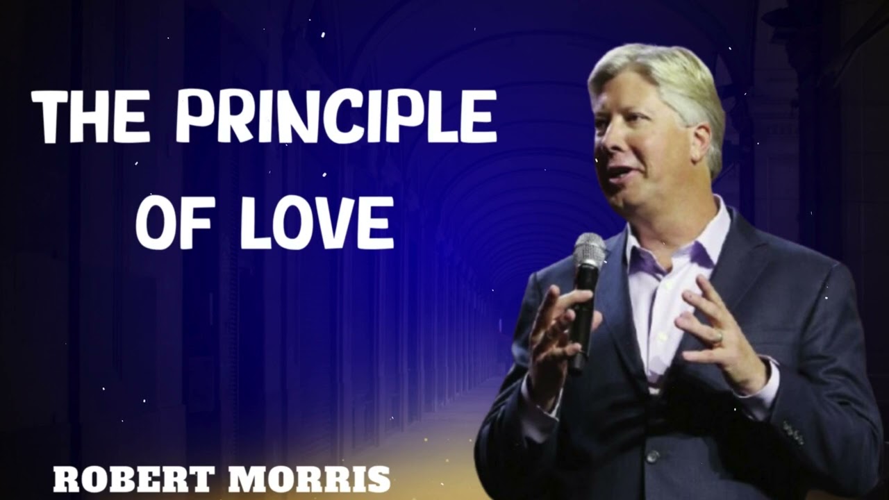 Robert Morris sermons - The Principle Of Love