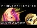 PrinceWhateverer - The Guardians of Equestria (Re-Upload)