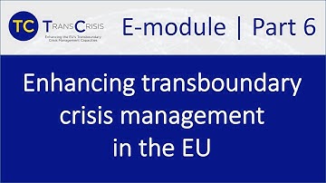 TransCrisis E module Part 6: Enhancing transboundary crisis management in the EU