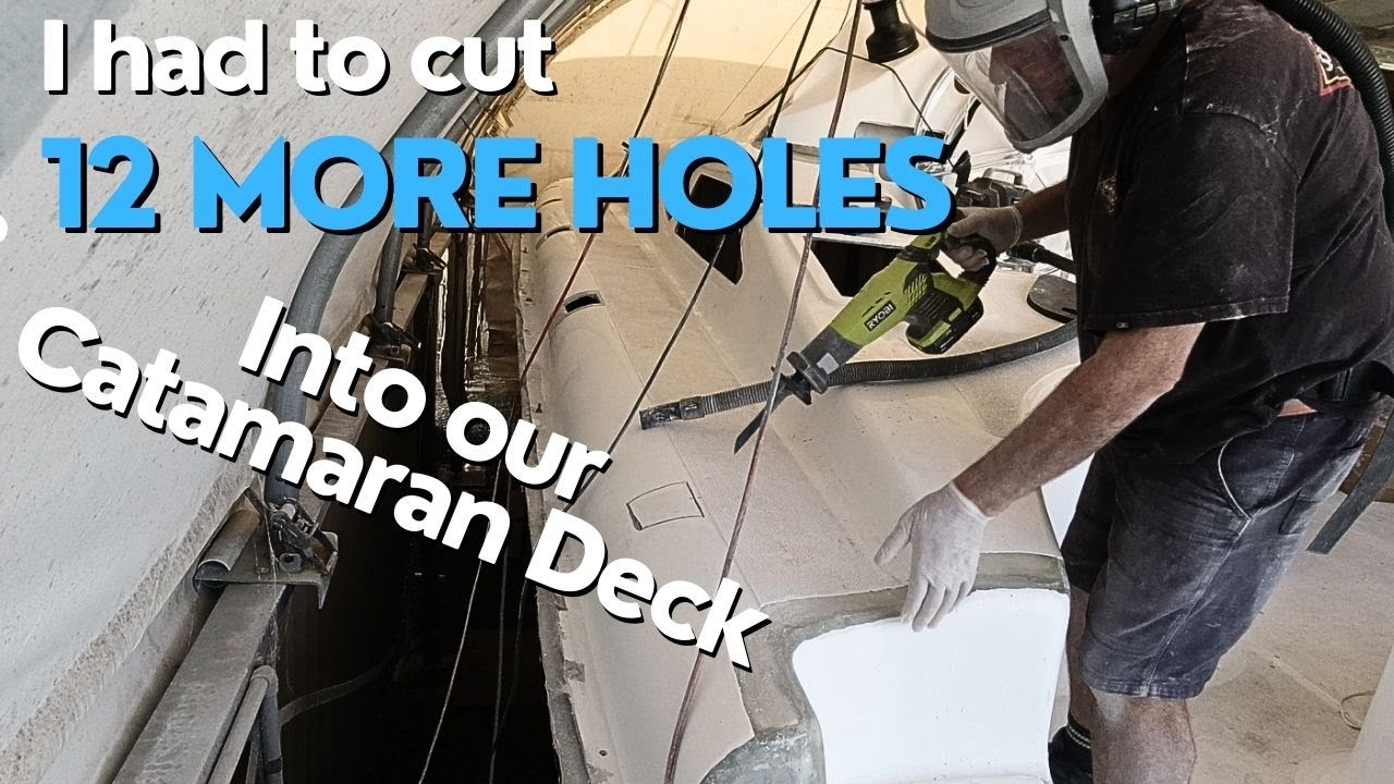 I Had To Cut 12 More Holes into the Catamaran Deck – Ep273