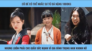 Cô bé có sức mạnh phi thường, sinh ra trong gia đình trọng nam khinh nữ luôn phải che giấu thực lực
