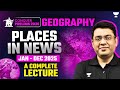 All Important Places in News 2025 | India &amp; World | Geography &amp; Environment | UPSC Prelims 2026