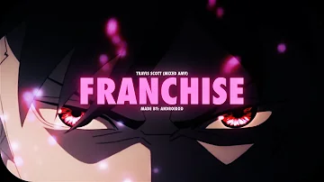 Travis Scott feat. Young Thug & M.I.A. - FRANCHISE (MIXED AMV)