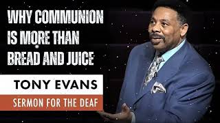 Why Communion Is More Than Bread and Juice - Tony Evans Message