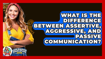 What Is The Difference Between Assertive, Aggressive, And Passive Communication?