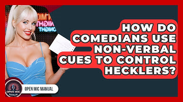 How Do Comedians Use Non-verbal Cues To Control Hecklers? - Open Mic Manual