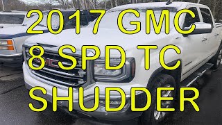 2017 GMC Sierra Automatic Transmission 8L90E  8 Speed Torque Converter Shudder