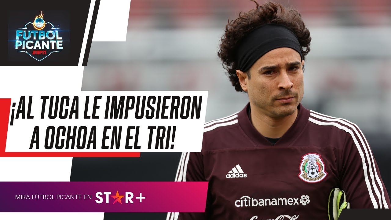 ¡TUCA REVELA QUE LE IMPUSIERON A OCHOA! ¿Negocio es lo único que importa en el Tri?