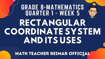 ILLUSTRATING THE RECTANGULAR COORDINATE SYSTEM AND ITS USES | MATH 8 | MELCS Q1-W5 | TAGALOG VERSION
