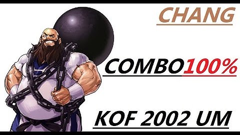 CHANG COMBO 100 % . KOF 2002 UM TUTORIAL ( UNLIMITED MATCH ) COMBOS