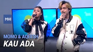 Momo & Aqeesh - Kau Ada | MHI (8 Jun 2022)