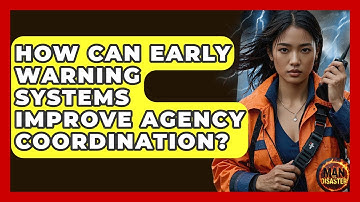 How Can Early Warning Systems Improve Agency Coordination? - Man vs. Disaster