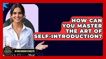How Can You Master The Art Of Self-introduction? - Beyond Borders Etiquette