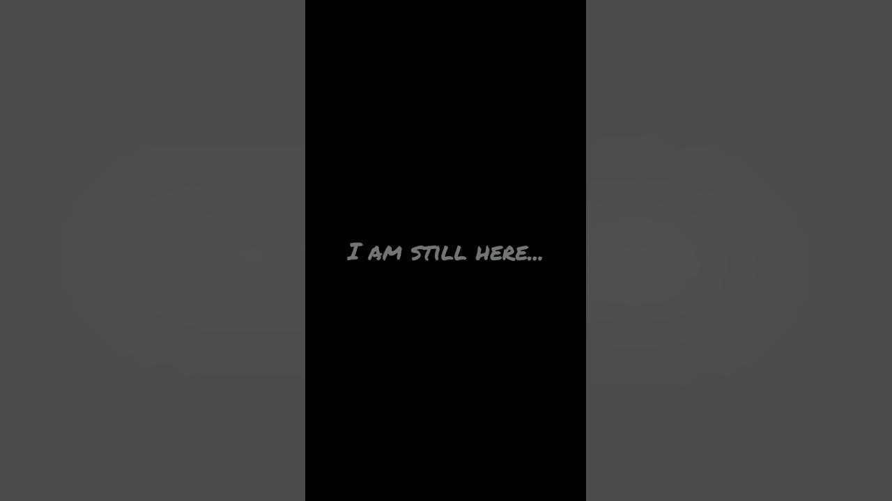 I am still here... 👻 YouTube