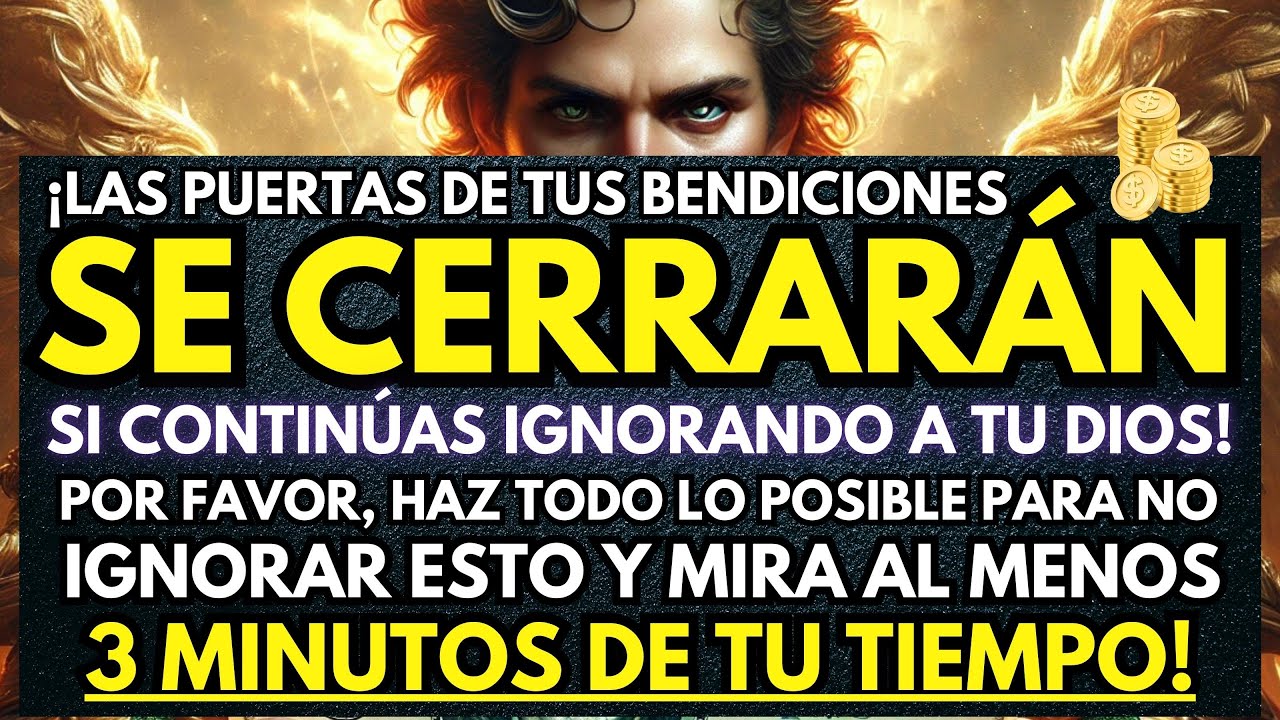 DIOS DICE: LAS PUERTAS DE TUS BENDICIONES SE CERRARÁN SI CONTINÚAS IGNORANDO A TU DIOS...