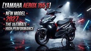 New 2027 Yamaha Aerox 155 S Unveiled! Ultimate Sport Scooter Upgraded! 🔥🚨 | Latest Review!