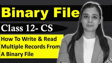 File Handling  - How To Write & Read Multiple Records From a Binary File | CBSE Class12 - CS