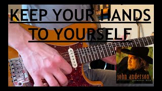 Keep Your Hands To Yourself (John Anderson) Guitar Cover