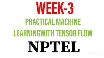 PRACTICAL MACHINE LEARNING WITH TENSOR FLOW WEEK-3 NPTEL SOLUTIONS