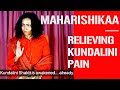 Maharishikaa | Relieving Kundalini Awakening Pain