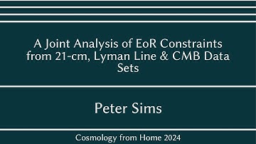 Peter Sims | A Joint Analysis of EoR Constraints from 21-cm, Lyman Line & CMB Data Sets