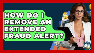 How Do I Remove An Extended Fraud Alert? - Ask Your Bank Teller
