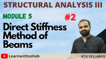 Direct Stiffness Method of Beams || Module5 || SA3 || KTU || S7 Civil