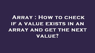 Array : How to check if a value exists in an array and get the next value