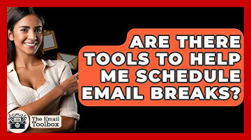 Are There Tools To Help Me Schedule Email Breaks? - TheEmailToolbox.com