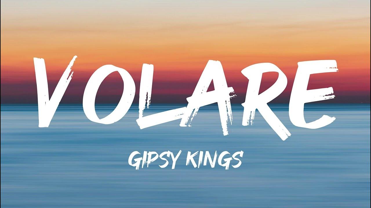 Gipsy Kings - Volare (Lyrics) / English Translation Gipsy Kings - Volare (Lyrics) / English Translation