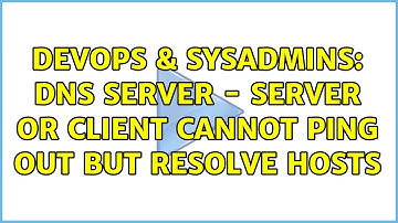 DevOps & SysAdmins: DNS server - server or client cannot ping out but resolve hosts (2 Solutions!!)
