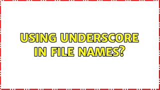 Using underscore in file names (6 Solutions!!)