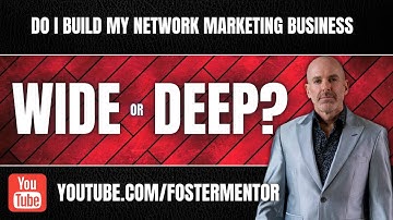 Do I Build My Network Marketing Business WIDE or DEEP??