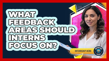What Feedback Areas Should Interns Focus On?