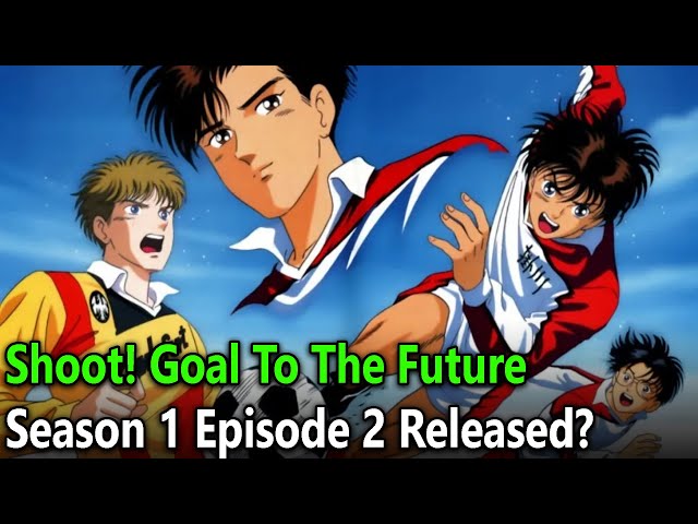 Shoot! Goal To The Future Season 1 Episode 2: Release date 