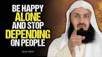 How to Be Happy Alone - And Stop Depending on People | Mufti Menk