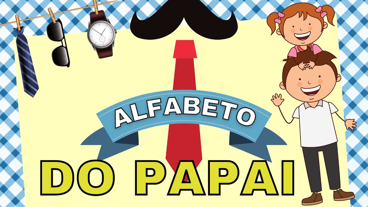 ALFABETO DO PAPAI- dia dos pais/ envie para seus alunos. - YouTube