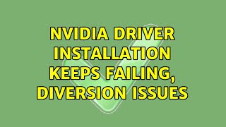 Ubuntu: Nvidia driver installation keeps failing, diversion issues
