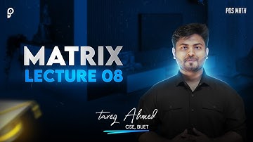 Matrix & Determinants | Lecture 08 | by Tareq Ahmed, CSE, BUET