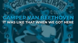 Camper Van Beethoven - It Was Like That When We Got Here (Official Audio)