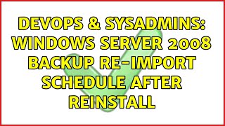 DevOps & SysAdmins: Windows server 2008 backup re-import schedule after reinstall